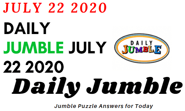Daily Jumble July 22 2020 Answers Daily Puzzle The Tiger News