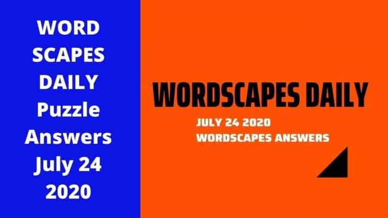 Wordscapes July 24 2020 Answers