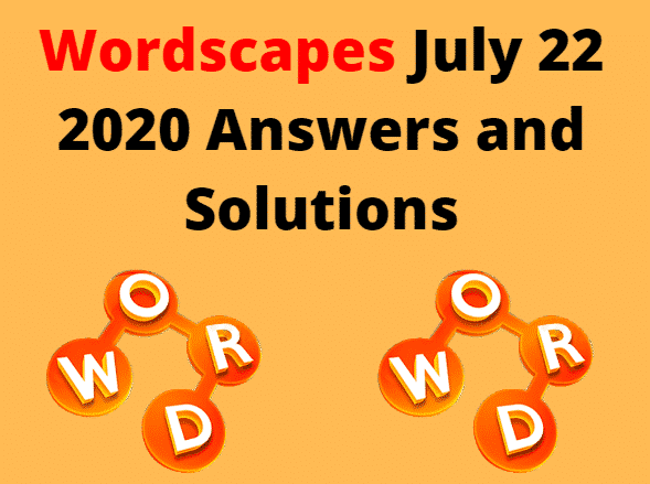 wordscapes july 22 2020 Answers